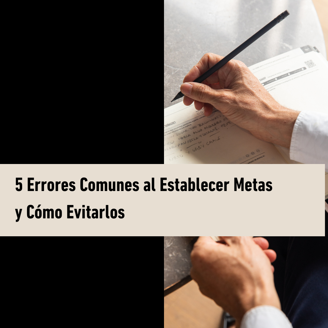 5 Errores Comunes al Establecer Metas y Cómo Evitarlos